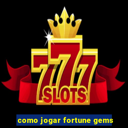 como jogar fortune gems