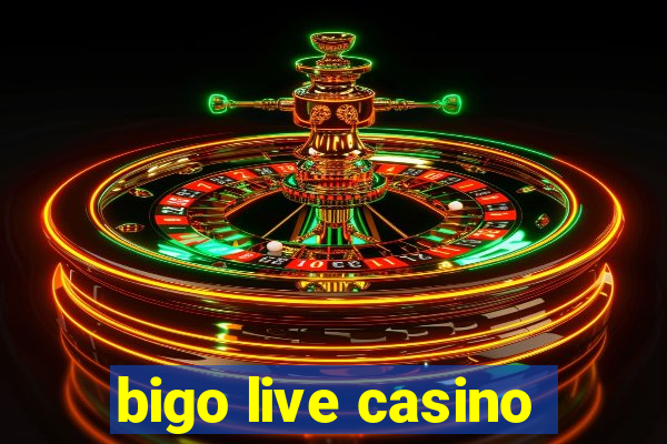 bigo live casino