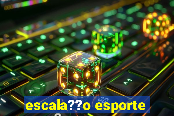 escala??o esporte