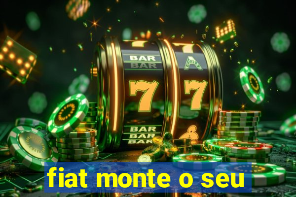 fiat monte o seu