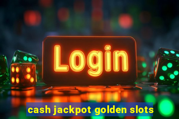 cash jackpot golden slots