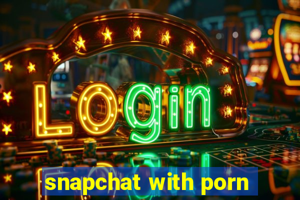 snapchat with porn