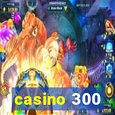 casino 300