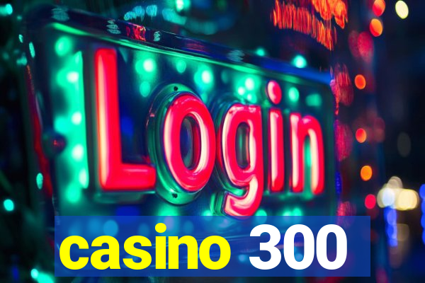 casino 300