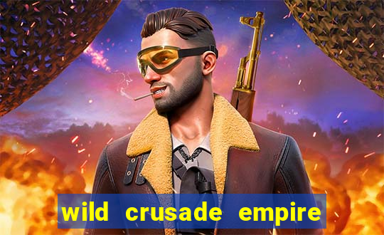 wild crusade empire treasures slot