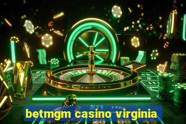 betmgm casino virginia