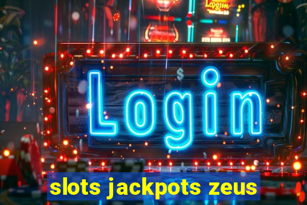 slots jackpots zeus