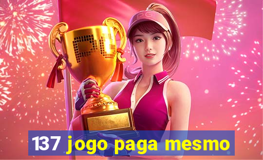 137 jogo paga mesmo