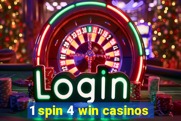 1 spin 4 win casinos