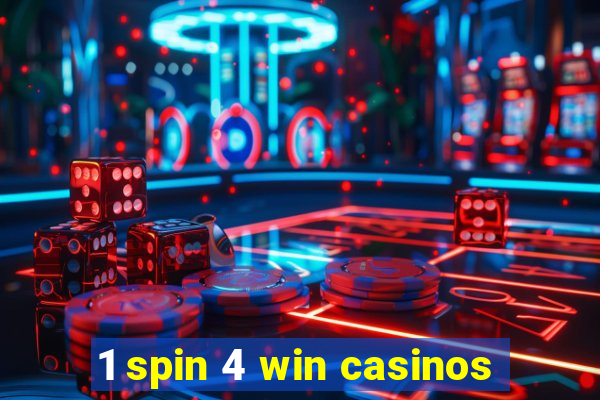 1 spin 4 win casinos