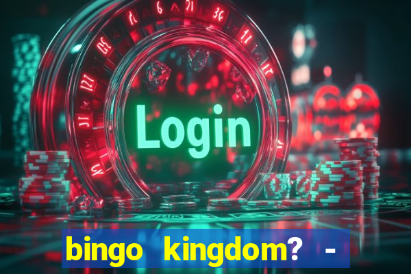 bingo kingdom? - bingo live