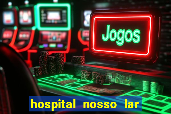 hospital nosso lar fortaleza telefone