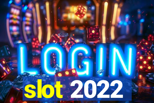 slot 2022