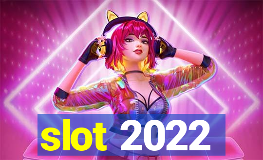 slot 2022