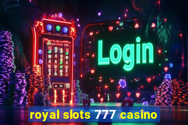 royal slots 777 casino