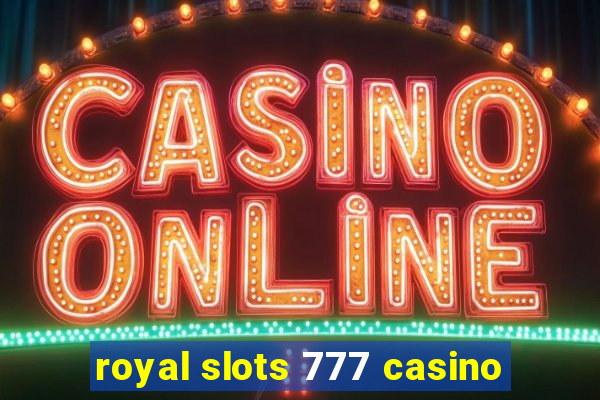 royal slots 777 casino