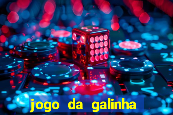 jogo da galinha que ganha dinheiro