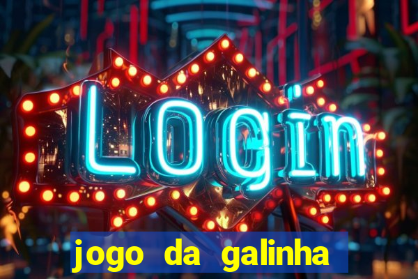 jogo da galinha que ganha dinheiro