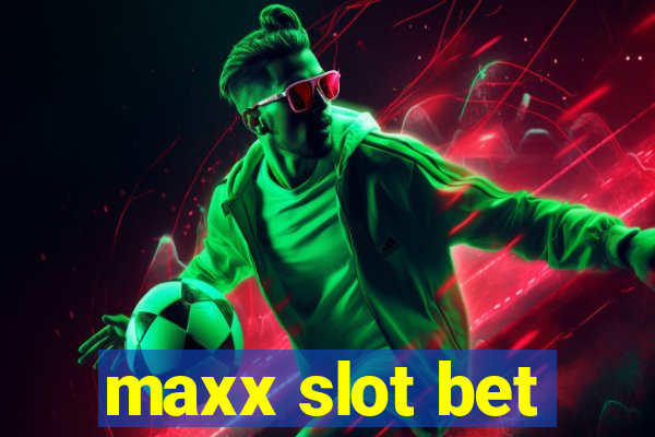 maxx slot bet