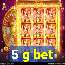 5 g bet