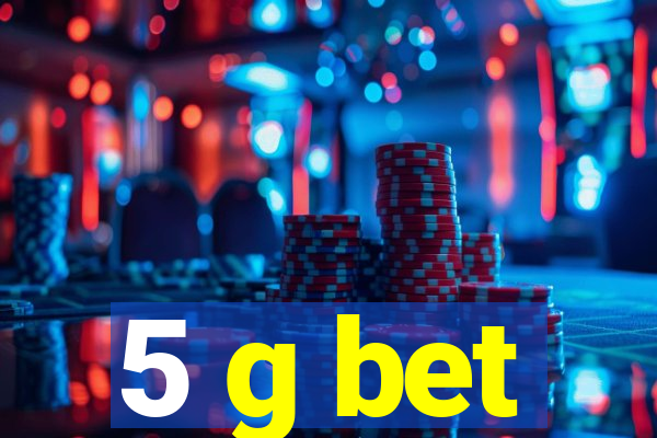 5 g bet