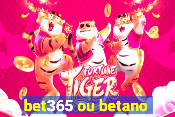 bet365 ou betano