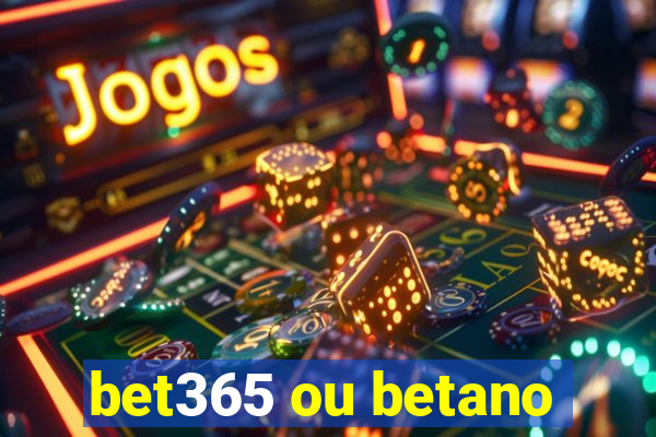 bet365 ou betano