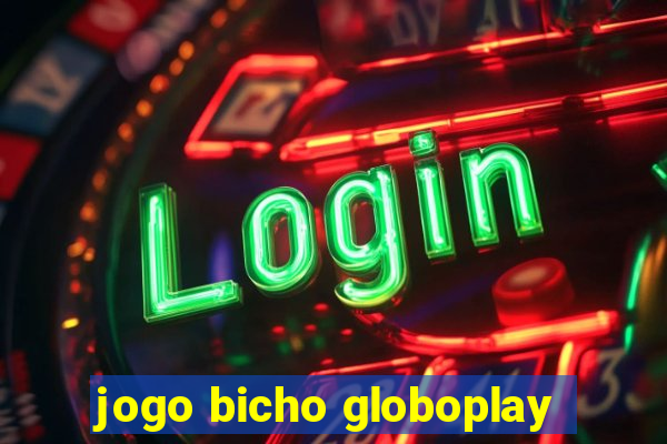 jogo bicho globoplay