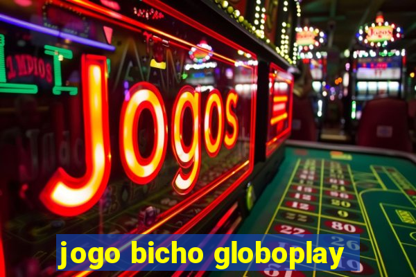 jogo bicho globoplay