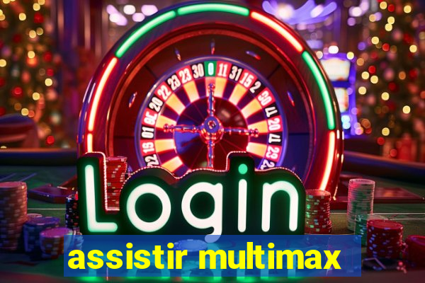 assistir multimax