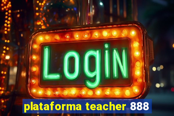 plataforma teacher 888