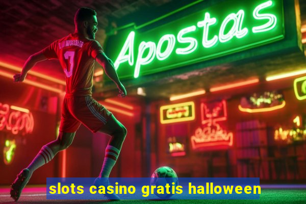 slots casino gratis halloween