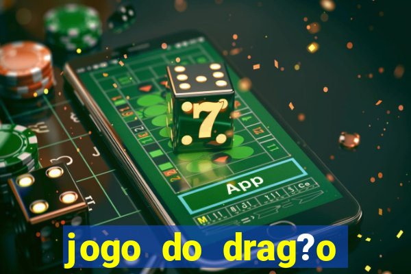 jogo do drag?o ganhar dinheiro