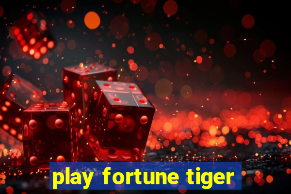 play fortune tiger