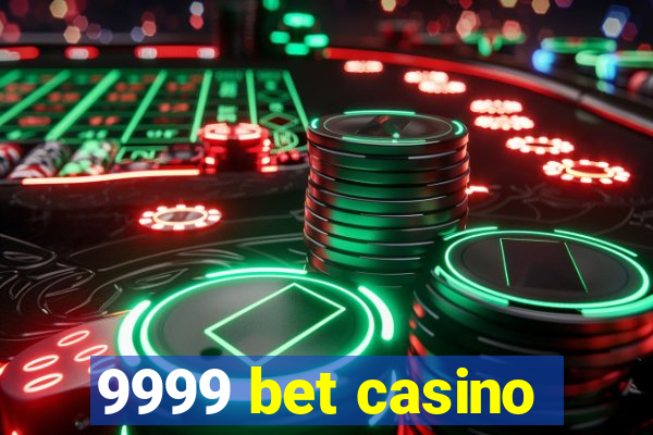 9999 bet casino