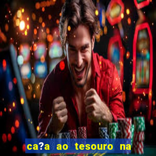 ca?a ao tesouro na vida real