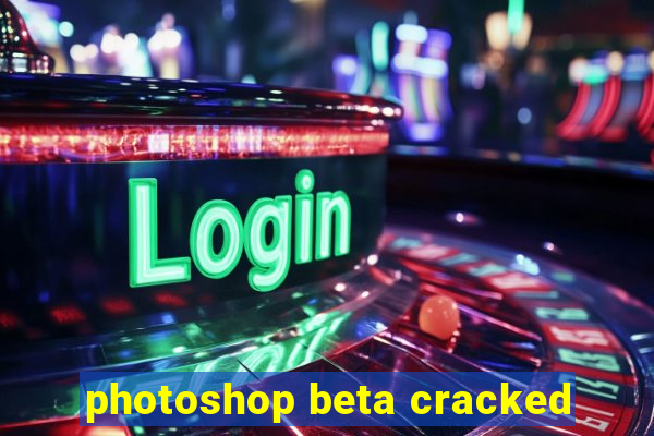 photoshop beta cracked