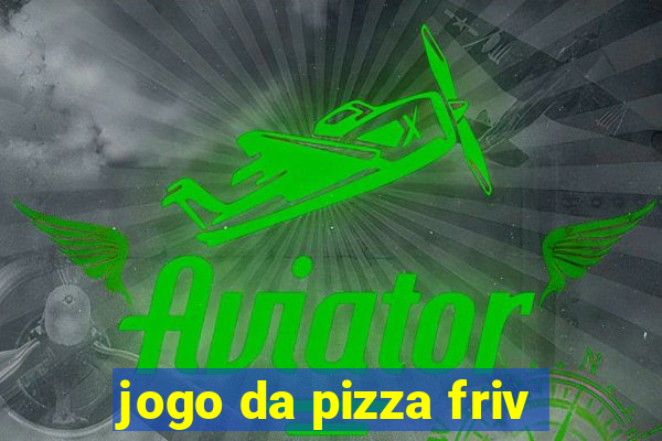 jogo da pizza friv