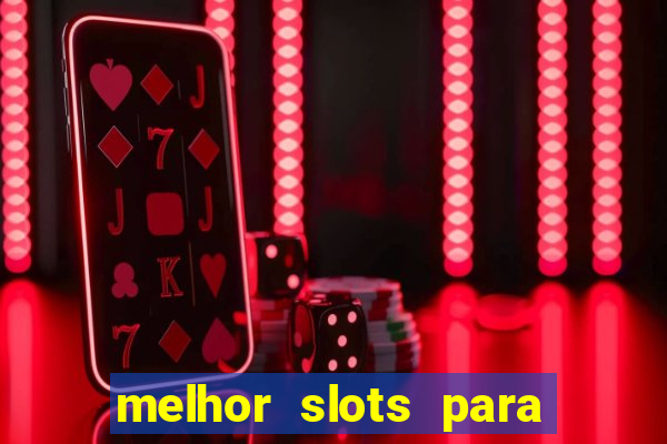 melhor slots para ganhar dinheiro