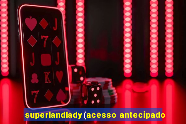 superlandlady(acesso antecipado