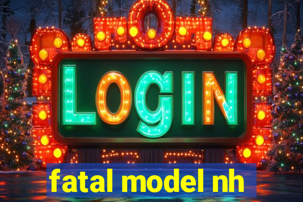 fatal model nh