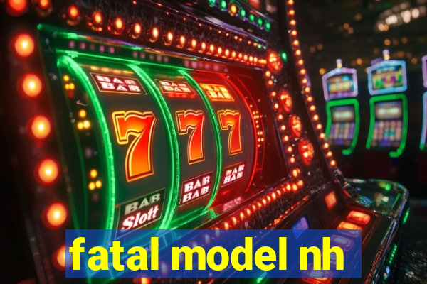 fatal model nh