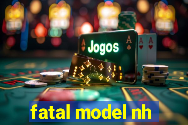 fatal model nh