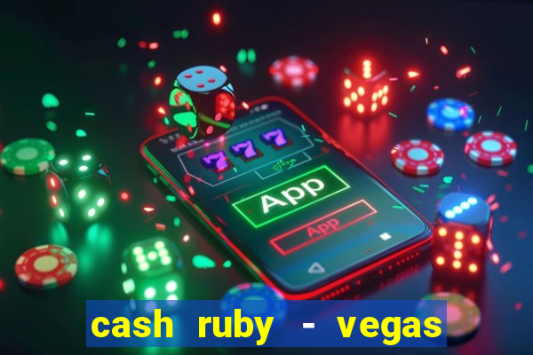 cash ruby - vegas slots casino