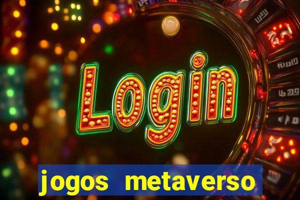 jogos metaverso para ganhar dinheiro