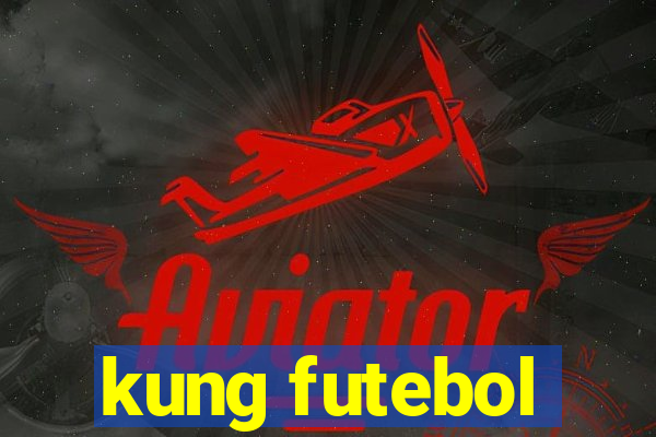 kung futebol