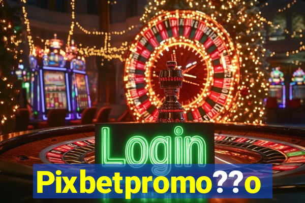 Pixbetpromo??o