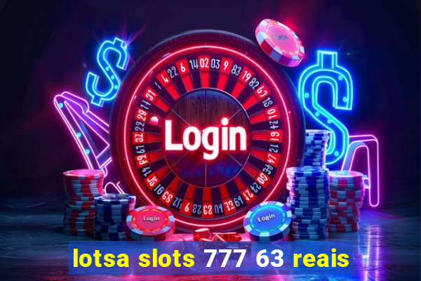 lotsa slots 777 63 reais