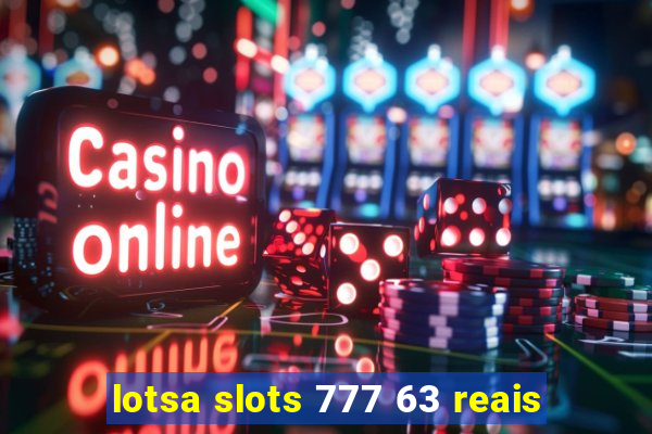 lotsa slots 777 63 reais