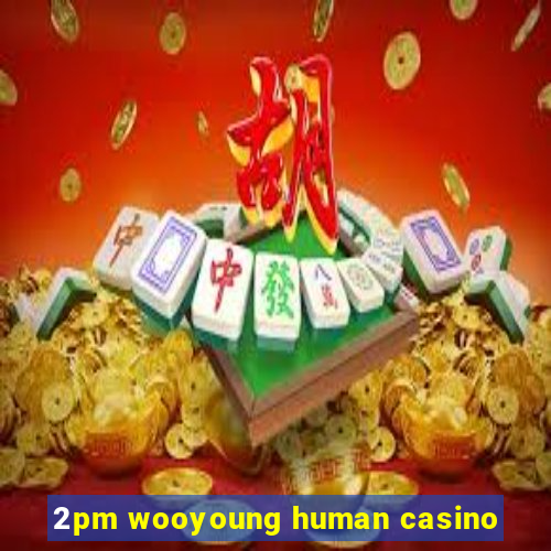 2pm wooyoung human casino